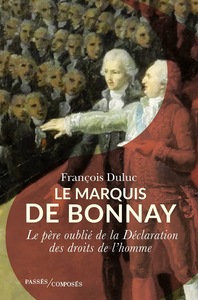 Le marquis de Bonnay : Le père oublié de la Déclaration des droits de l'homme - François Duluc