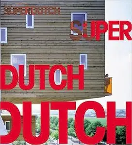 SuperDutch : New Architecture in the Netherlands
