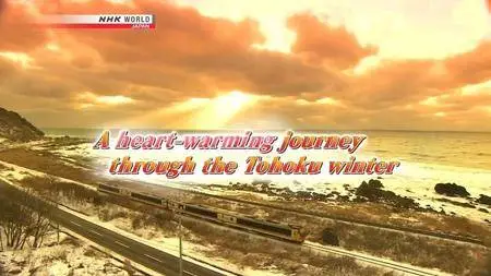NHK Train Cruise - A Heart Warming Journey Through the Tohoku Winter (2016)