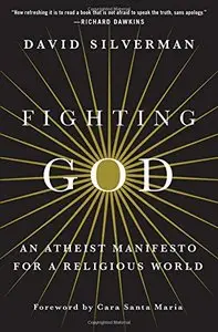 Fighting God: An Atheist Manifesto for a Religious World (repost)