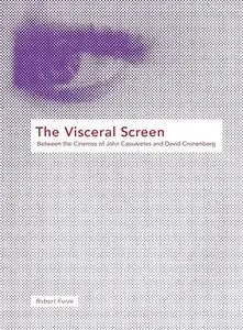 The Visceral Screen: Between the Cinemas of John Cassavetes and David Cronenberg