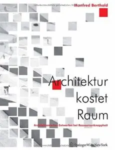 Architektur kostet Raum: Architektonisches Entwerfen bei Ressourcenknappheit