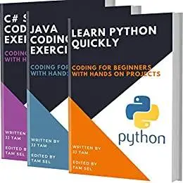 LEARN PYTHON QUICKLY AND CODING EXERCISES - PYTHON, JAVA AND C#: Coding For Beginners