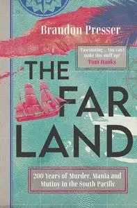 The Far Land: 200 Years of Murder, Mania and Mutiny in the South Pacific, UK Edition