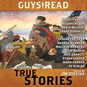 «Guys Read: True Stories» by Sy Montgomery, T.Edward Nickens, Elizabeth Partridge, Jim Murphy, Thanhha Lai, Jon Scieszka