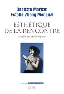Baptiste Morizot, Estelle Zhong Mengual, "Esthétique de la rencontre : L'énigme de l'art contemporain"