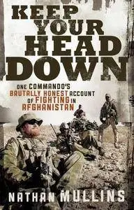 Keep Your Head Down: One Commando's Brutally Honest Account of Fighting in Afghanistan