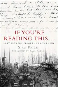 If You’re Reading This: Last Letters from the Front Line (Repost)