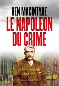Ben Macintyre, "Le Napoléon du crime"