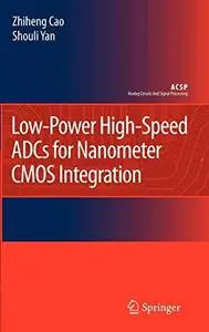 Low-Power High-Speed ADCs for Nanometer CMOS Integration (Analog Circuits and Signal Processing)