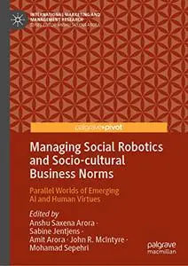 Managing Social Robotics and Socio-cultural Business Norms: Parallel Worlds of Emerging AI and Human Virtues