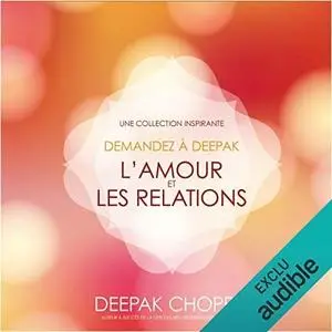 Deepak Chopra, "L'amour et les relations : Une collection inspirante (Demandez à Deepak)"