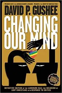 Changing Our Mind: Definitive 3rd Edition of the Landmark Call for Inclusion of LGBTQ Christians with Response to Critics