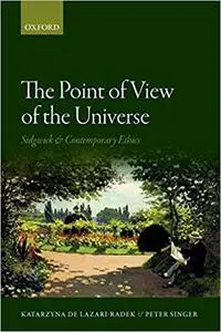The Point of View of the Universe: Sidgwick and Contemporary Ethics