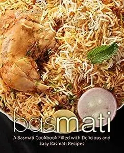 Basmati: A Rice Cookbook Filled with Delicious and Easy Basmati Recipes (2nd Edition)