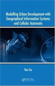 Modelling Urban Development with Geographical Information Systems and Cellular Automata