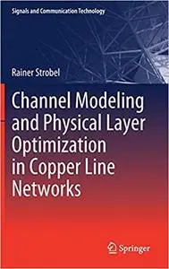 Channel Modeling and Physical Layer Optimization in Copper Line Networks