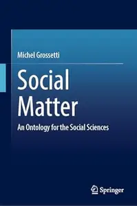 Social Matter: An Ontology for the Social Sciences