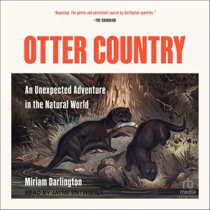 Otter Country: An Unexpected Adventure in the Natural World [Audiobook]