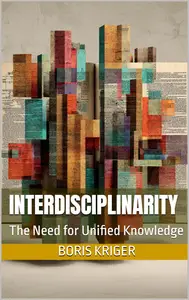 INTERDISCIPLINARITY: The Need for Unified Knowledge (SCIENCE AND COSMOS)