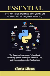 ESSENTIAL PYTHON PROGRAMMING FOR QUANTUM COMPUTING WITH QISKIT AND CIRQ