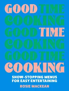 Good Time Cooking: The stunning dinner party cookbook from the Pasta Queen