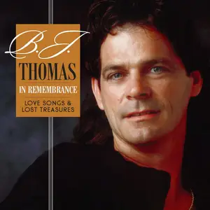 B.J. Thomas - In Remembrance: Love Songs & Lost Treasures (2021)