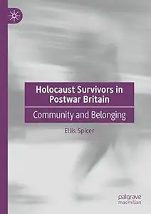 Holocaust Survivors in Postwar Britain: Community and Belonging