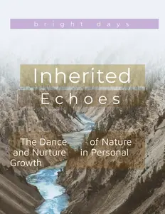 Inherited Echoes: The Dance of Nature and Nurture in Personal Growth