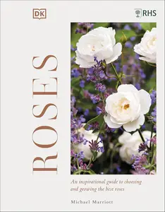 RHS Roses: An Inspirational Guide to Choosing and Growing the Best Roses