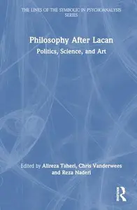 Philosophy After Lacan: Politics, Science, and Art (The Lines of the Symbolic in Psychoanalysis Series)