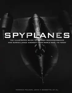 Spyplanes: The Illustrated Guide to Manned Reconnaissance and Surveillance Aircraft from World War I to Today