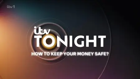 ITV - Tonight: How to Keep Your Money Safe? (2025)