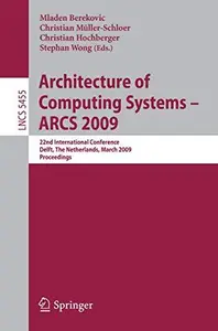 Architecture of Computing Systems – ARCS 2009: 22nd International Conference, Delft, The Netherlands, March 10-13, 2009. Procee