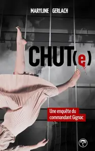 Maryline Gerlach, "Chut(e): Une enquête du commandant Gignac"