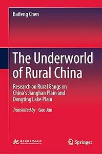 The Underworld of Rural China: Research on Rural Gangs on China’s Jianghan Plain and Dongting Lake Plain