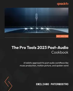 The Pro Tools 2023 Post-Audio Cookbook: A holistic approach to post audio workflows like music production