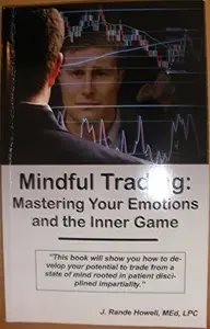 Mindful Trading: Mastering Your Emotions and the Inner Game