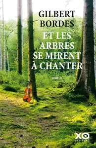 Gilbert Bordes, "Et les arbres se mirent à chanter"