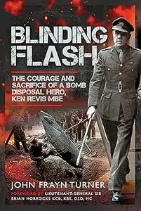 Blinding Flash: The Courage and Sacrifice of a Bomb Disposal Hero, Ken Revis MBE