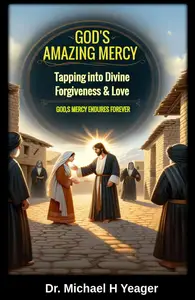 GODS AMAZING MERCY: Tapping into Divine Forgiveness & Love