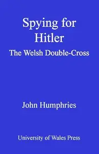 Spying for Hitler: The Welsh Double-Cross