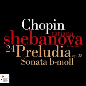 Tatiana Shebanova - Frédéric Chopin: 24 Preludia Op.28; Sonata b-moll (2011)