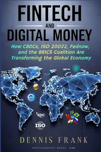 Fintech and Digital Money: How CBDCs, ISO 20022, FedNow, and the BRICS Coalition Are Transforming the Global Economy