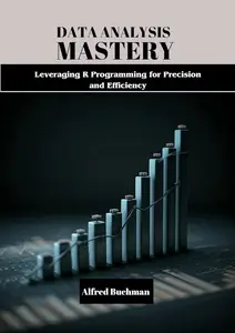 Data Analysis Mastery: Leveraging R Programming for Precision and Efficiency