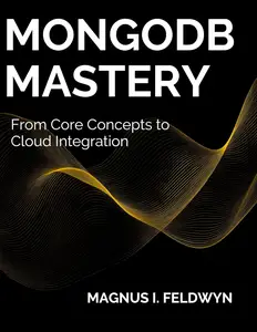 MongoDB Mastery: From Core Concepts to Cloud Integration
