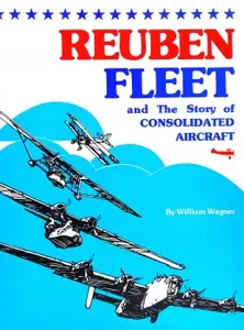 Reuben Fleet: And the Story of Consolidated Aircraft