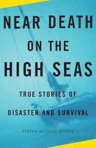 Near Death on the High Seas: True Stories of Disaster and Survival