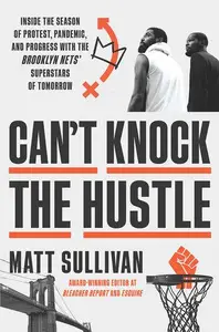 Can't Knock the Hustle: Inside Brooklyn's Season of Hope: How Basketball Helped Us Survive Power, Politics, and a Global Pandem