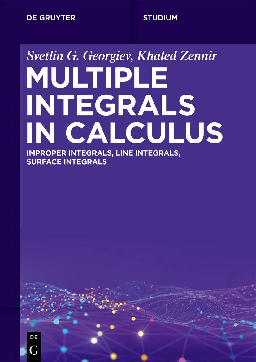 Multiple Integrals in Calculus: Improper Integrals, Line Integrals, Surface Integrals